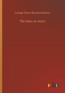 The Man-at-Arms di George Payne Rainsford James edito da Outlook Verlag