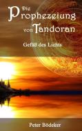 Die Prophezeiung von Tandoran - Gefäß des Lichts di Peter Bödeker edito da Books on Demand