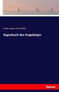 Sagenbuch des Erzgebirges di Johann August Ernst Köhler edito da hansebooks