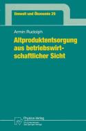 Altproduktentsorgung aus betriebswirtschaftlicher Sicht di Armin Rudolph edito da Physica-Verlag HD