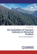 An Evaluation of Tourism Industry in Himachal Pradesh di Yoginder Singh edito da LAP Lambert Academic Publishing