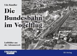 Die Bundesbahn im Vogelflug di Udo Kandler edito da Ek-Verlag GmbH