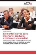 Elementos claves para insertar el producto eventos en una ciudad di Nancy Fernández edito da LAP Lambert Acad. Publ.