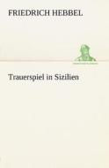 Trauerspiel in Sizilien di Friedrich Hebbel edito da Tredition Classics