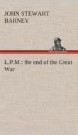 L.P.M. : the end of the Great War di J. Stewart (John Stewart) Barney edito da TREDITION CLASSICS