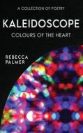 Kaleidoscope - Colours Of The Heart di Rebecca Palmer edito da Next Chapter