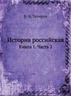 Istoriya Rossijskaya Kniga 1. Chast' 2 di V N Tatischev edito da Book On Demand Ltd.