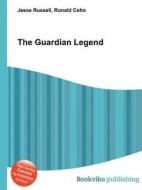 The Guardian Legend di Jesse Russell, Ronald Cohn edito da Book On Demand Ltd.