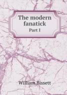 The Modern Fanatick Part I di William Bissett edito da Book On Demand Ltd.