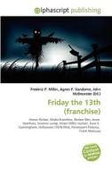 Friday The 13th (franchise) di #Miller,  Frederic P. Vandome,  Agnes F. Mcbrewster,  John edito da Vdm Publishing House