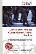 United States House Committee on Armed Services edito da Betascript Publishing