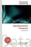 Sphodromantis Trimacula edito da Betascript Publishing