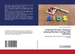 Intimate Partner Violence among Women Living with HIV/Aids di Agnes Lotangamwaki Kosia edito da LAP LAMBERT Academic Publishing