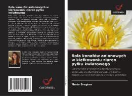 Rola kanalów anionowych w kielkowaniu ziaren pylku kwiatowego di Maria Bragina edito da Wydawnictwo Nasza Wiedza