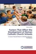 Factors That Affect the Development of Roman Catholic Church Schools di Norman Moyo edito da LAP LAMBERT Academic Publishing