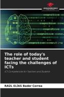 The role of today's teacher and student facing the challenges of ICTs di Raúl Elías Bader Correa edito da Our Knowledge Publishing