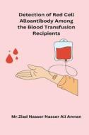 Detection of Red Cell Alloantibody Among the Blood Transfusion Recipients di Ziad Nasser Nasser Ali Amran edito da Deccan Books