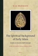 The Spiritual Background of Early Islam: Studies in Ancient Arab Concepts di Bravmann edito da BRILL ACADEMIC PUB