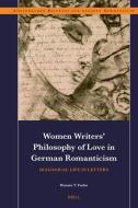 Women Writers' Philosophy of Love in German Romanticism di Renata Fuchs edito da Brill