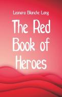 The Red Book of Heroes di Leonora Blanche Lang edito da Alpha Editions