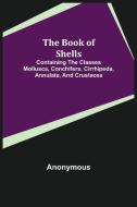THE BOOK OF SHELLS CONTAINING THE CLASS di ANONYMOUS edito da LIGHTNING SOURCE UK LTD