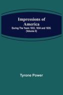 Impressions of America; During the years 1833, 1834 and 1835. (Volume II) di Tyrone Power edito da Alpha Editions