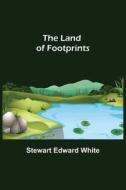 The Land of Footprints di Stewart Edward White edito da Alpha Editions