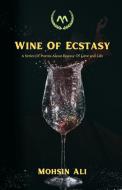 Wine Of Ecstasy di Mohsin Ali edito da Writat