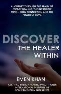 Discover the Healer Within di Emen Khan edito da LIGHTNING SOURCE INC