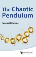 The Chaotic Pendulum di Moshe Gitterman edito da World Scientific Publishing Company