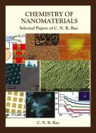 Chemistry Of Nanomaterials: Selected Papers Of C N R Rao di Rao C N R edito da World Scientific