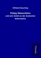 Philipp Melanchthon di Willibald Beyschlag edito da TP Verone Publishing