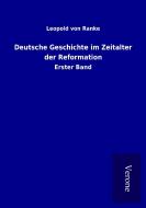 Deutsche Geschichte im Zeitalter der Reformation di Leopold von Ranke edito da TP Verone Publishing