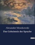 Das Geheimnis der Sprache di Alexander Moszkowski edito da Culturea