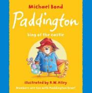 Paddington - King of the Castle di Michael Bond edito da HarperCollins Publishers