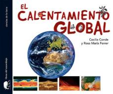 El Calentamiento Global di Cecelia Conde, Rosa Maria Ferrer, Cecilia Conde edito da Libros del Escarabajo