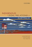 Indigenous Legal Relations in Australia di Larissa Behrendt, Chris Cunneen, Terri Libesman edito da OXFORD UNIV PR