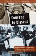 Courage to Dissent: Atlanta and the Long History of the Civil Rights Movement di Tomiko Brown-Nagin edito da OXFORD UNIV PR