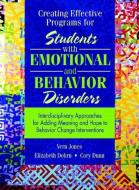 Creating Effective Programs for Students with Emotional and Behavior Disorders: Interdisciplinary Approaches for Adding  di Vern Jones, Elizabeth Dohrn, Cory Dunn edito da ALLYN & BACON