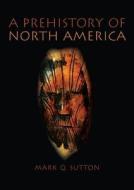 A Prehistory of North America di Mark Q. Sutton edito da Allyn & Bacon