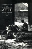 Theorizing Myth: Narrative, Ideology, and Scholarship di Bruce Lincoln edito da University of Chicago Press
