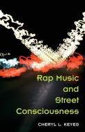 Rap Music and Street Consciousness di Cheryl L. Keyes edito da University of Illinois Press