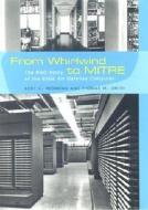 From Whirlwind To Mitre di Kent C. Redmond, Thomas M. Smith edito da Mit Press Ltd