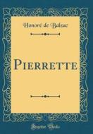 Pierrette (Classic Reprint) di Honore De Balzac edito da Forgotten Books