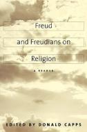 Freud & Freudians on Religion - A Reader di Donald Capps edito da Yale University Press