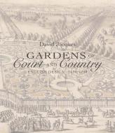 Gardens of Court and Country di David Jacques edito da Yale University Press