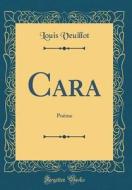 Cara: Poème (Classic Reprint) di Louis Veuillot edito da Forgotten Books