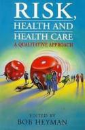 Risk, Health and Health Care: A Qualitative Approach edito da CRC Press