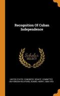 Recognition of Cuban Independence di Henry Adams edito da FRANKLIN CLASSICS TRADE PR