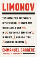 Limonov: The Outrageous Adventures of the Radical Soviet Poet Who Became a Bum in New York, a Sensation in France, and a Politi di Emmanuel Carrere edito da Farrar, Straus and Giroux